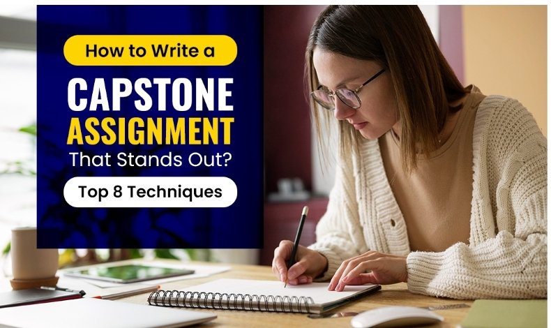 How to Write a Capstone Assignment That Stands Out? Top 8 Techniques -