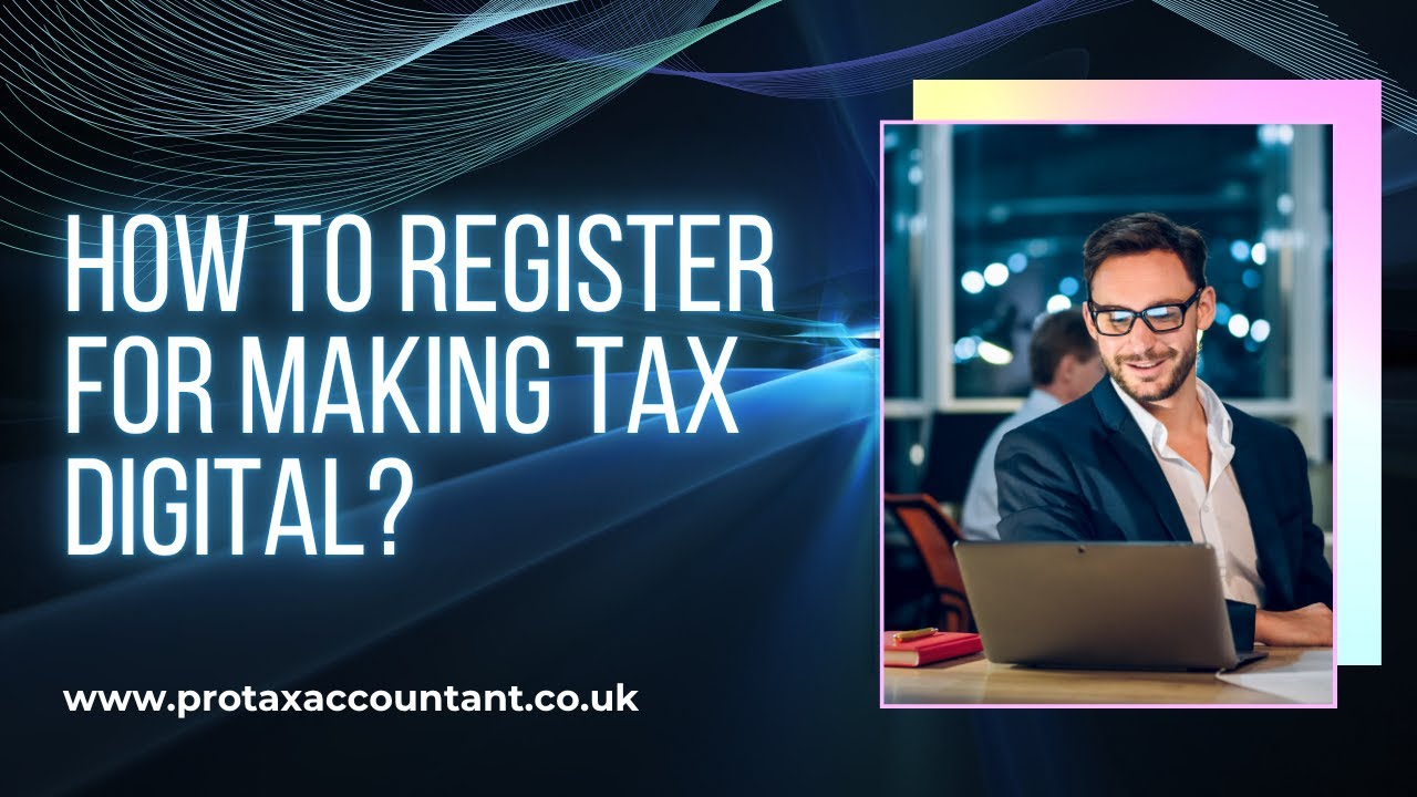 How to Register for Making Tax Digital in the UK – Step-by-Step Guide for Businesses and Self-Employed