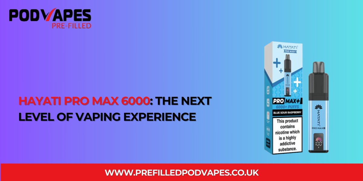 Hayati Pro Max 6000: The Next Level of Vaping Experience