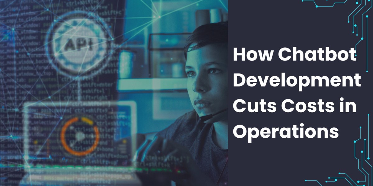 How Chatbot Development Cuts Costs in Operations