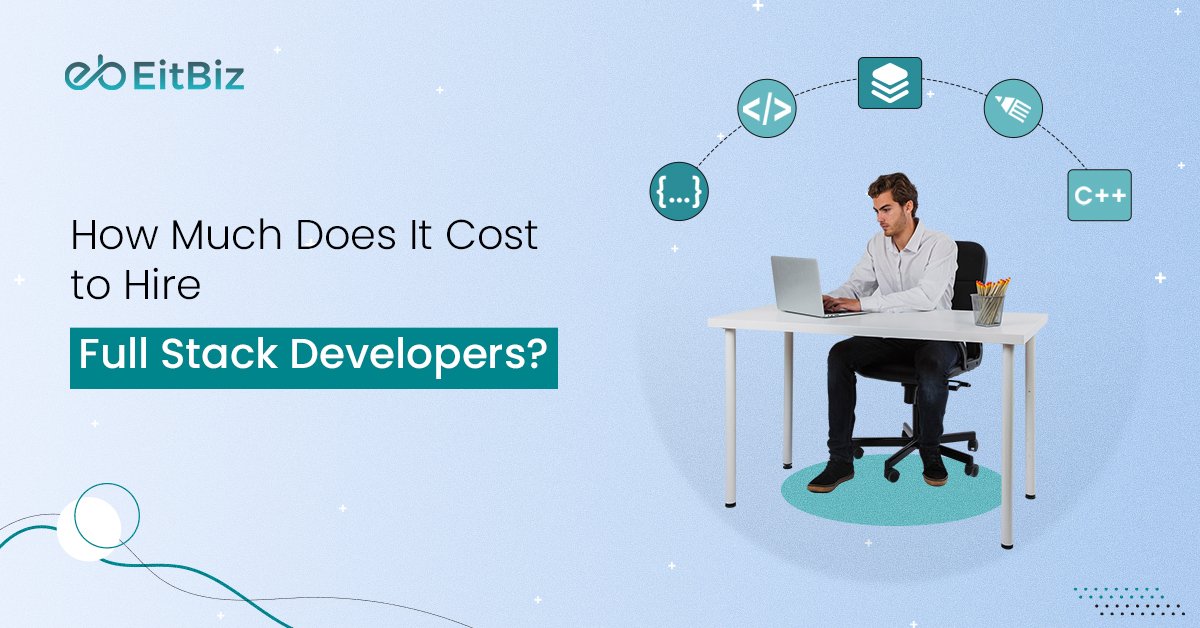 How Much Does It Cost to Hire Full Stack Developers?