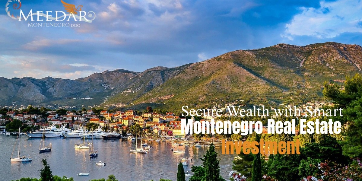 Secure Wealth with Smart Montenegro Real Estate Investment