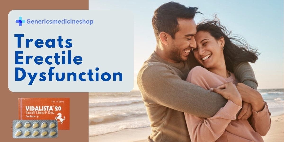 Treats Erectile Dysfunction: Vidalista 20mg Tablet – A Complete Guide
